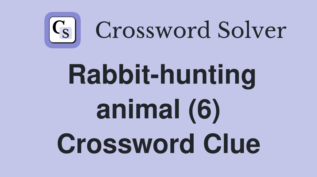 Rabbithunting animal (6) Crossword Clue Answers Crossword Solver